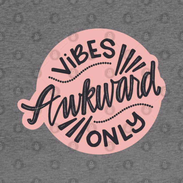 Awkward vibes only by LetsOverThinkIt